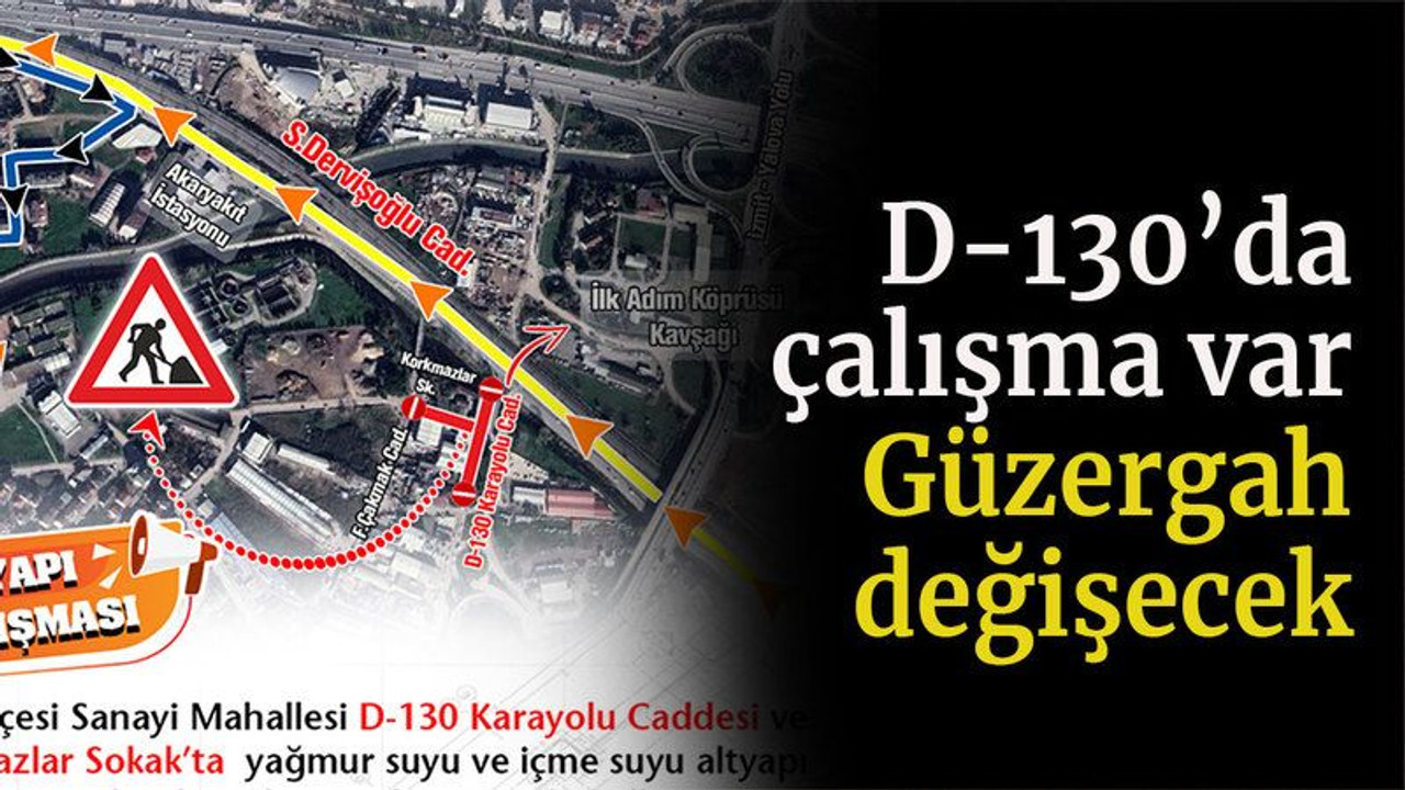 D-130’da çalışma var Güzergah değişecek